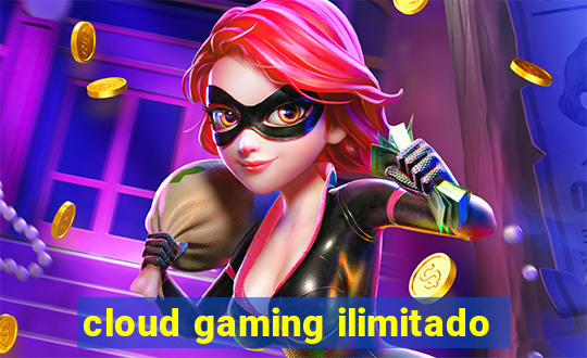 cloud gaming ilimitado